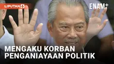 DIDAKWA KASUS KORUPSI DANA COVID-19, MUHYIDDIN YASSIN MENEGASKAN DIRINYA KORBAN PENGANIAYAAN POLITIK