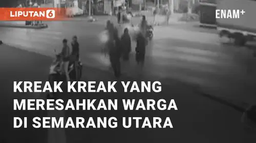 VIDEO: Aksi Kreak Kreak yang Kembali Meresahkan Warga di Bandarharjo Semarang Utara