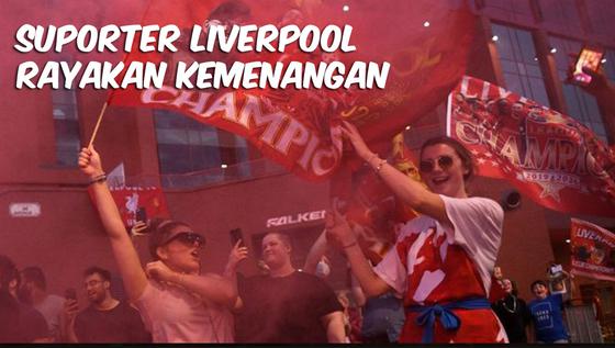 VIDEO TOP 3: Suporter Liverpool Rayakan Kemenangan