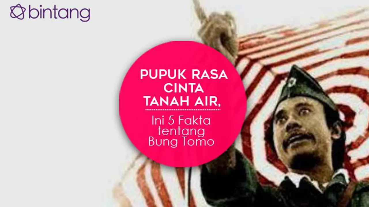 [Bintang] Pupuk Rasa Cinta Tanah Air, Ini 5 Fakta tentang Bung Tomo