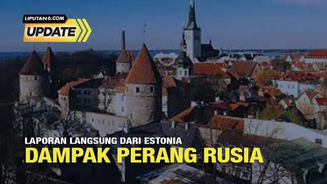 Koresponden Liputan6.com, Putri Wimasagung melaporkan secara langsung dari Estonia terkait dampak perang Rusia.