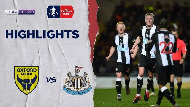 Berita Video Highlights Piala FA 2020, Newcastle United Vs Oxford United 3-2
