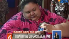 Wanita dengan berat badan 350 kilogram ini masih takut dengan resiko yang harus dia hadapi jika harus dioperasi.
