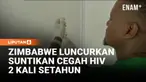 Zimbabwe meluncurkan Lenacapavir, obat pencegah HIV yang cukup disuntik dua kali setahun. Program ini menyasar kelompok berisiko tinggi seperti pekerja seks, remaja putri, dan ibu hamil.