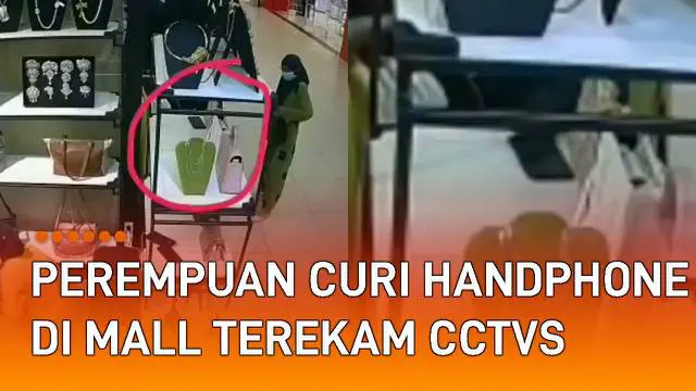 Rekaman CCTV menunjukkan seorang perempuan mencuri handphone karyawan mall mengundang perhatian.