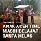 Tujuh Bulan Siswa Aceh Timur Tak Punya Kelas, Warga Bangun Sekolah Darurat