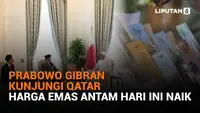 Mulai dari Prabowo Gibran kunjungi Qatar hingga harga emas Antam hari ini naik, berikut sejumlah berita menarik News Flash Liputan6.com.