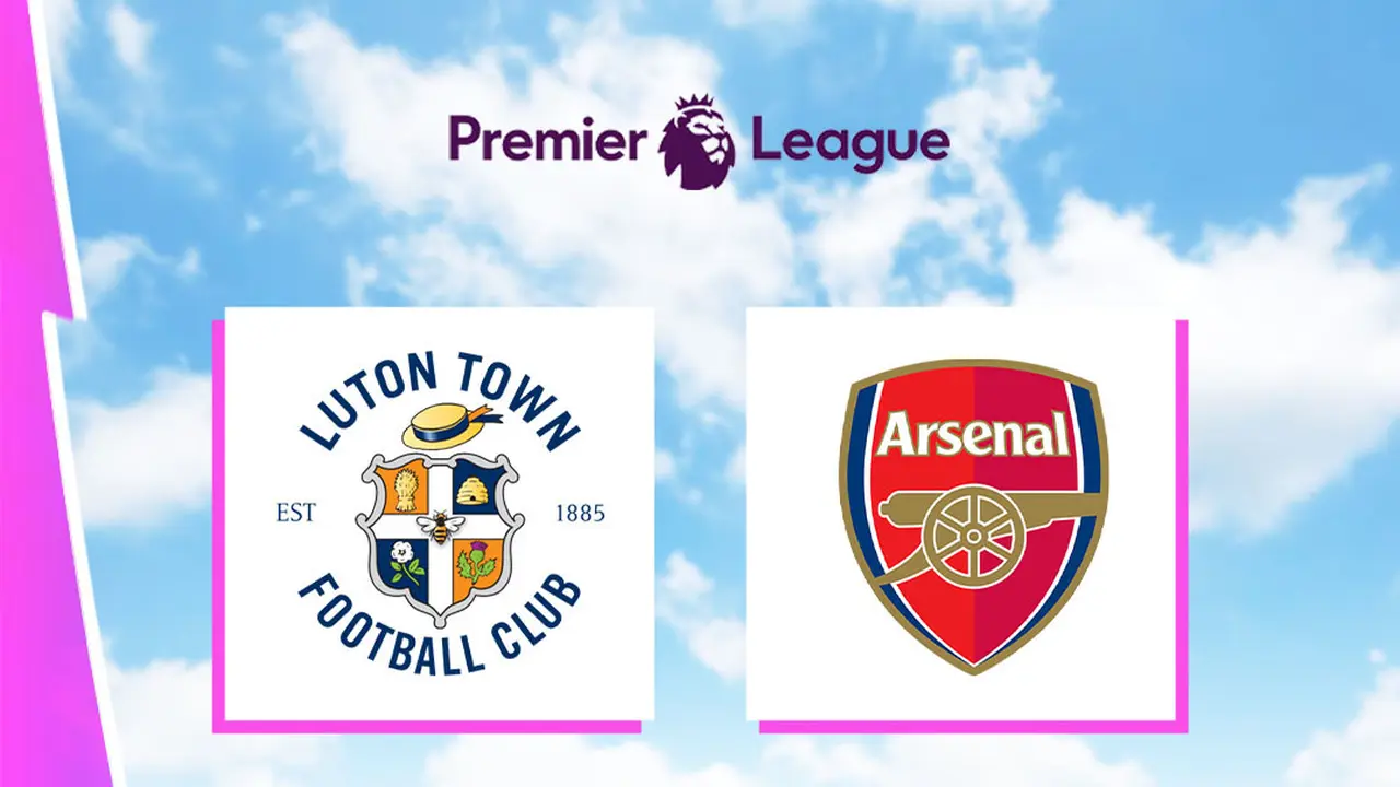 Liga Inggris - Luton Town Vs Arsenal