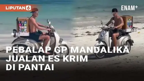 VIDEO: Nyeleneh, Pebalap MotoGP Mandalika Dagang Es Krim di Pantai