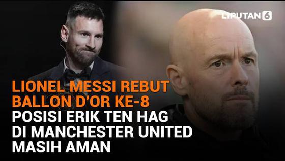 Lionel Messi Rebut Balon d’Or ke-8, Posisi Erik Ten Hag di Manchester United Masih Aman