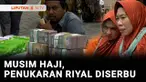 Musim haji ini memang menjadi berkah tersendiri bagi jasa penukaran uang Riyal. Di Lamongan, Jawa Timur, permintaan uang Riyal bisa mencapai Rp80 juta dalam satu hari.