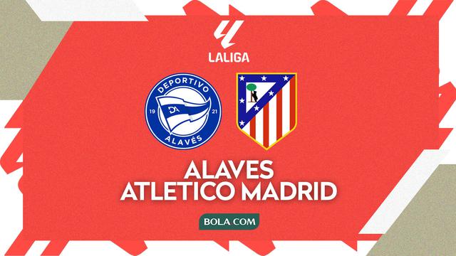Alaves Vs Atletico Madrid - Liga Spanyol
