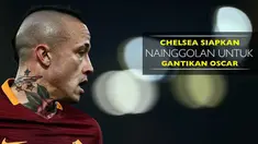 Chelsea menyiapkan rencana untuk merekrut gelandang AS Roma, Radja Nainggolan untuk menggantikan Oscar yang hijrah ke Shanghai SIPG