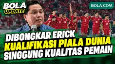 Dibongkar Erick PSSI, Persiapan Indonesia Kualifikasi Piala Dunia 2030 Singgung Kualitas Pemain ini
