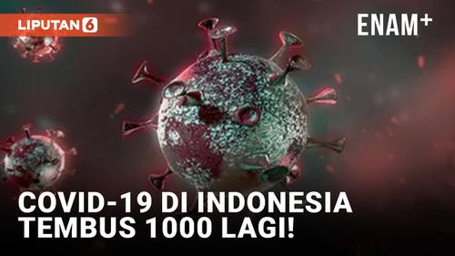 VIDEO: Kasus Positif Covid-19 Indonesia Tembus 1000 Lagi!