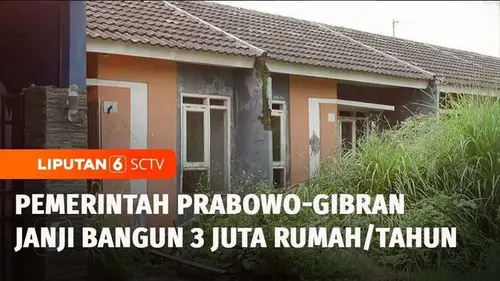 VIDEO: Menanti Janji Prabowo Bangun 3 Juta Rumah per Tahun, Bisa Terwujud?