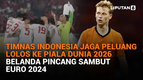 Timnas Indonesia Jaga Peluang Lolos ke Piala Dunia 2026, Belanda Pincang Sambut Euro 2024