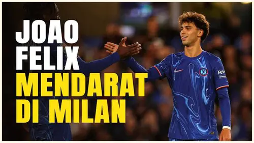 VIDEO: AC Milan Rekrut Joao Felix dan Tiga Pemain Lain di Deadline Day Bursa Transfer Musim Dingin