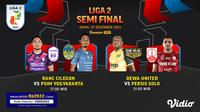 Jadwal Live Streaming Semifinal Liga 2 2021/2022 di Vidio : RANS Cilegon Vs PSIM, Dewa United Vs Persis Solo. (Sumber : dok. vidio.com)
