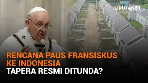 Rencana Paus Fransiskus ke Indonesia, Tapera Resmi Ditunda?