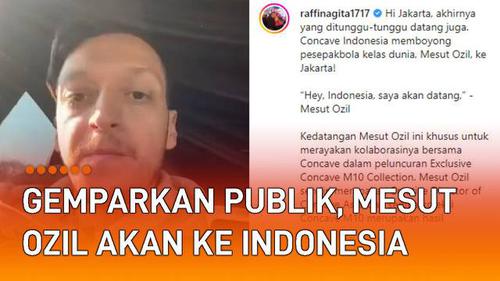 VIDEO: Gemparkan Publik, Mesut Ozil Akan Datang ke Indonesia