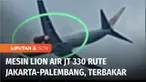 Mesin pesawat Lion Air rute Jakarta-Palembang terbakar saat mengudara, hingga harus kembali ke landasan atau return to base ke Bandara Soekarno Hatta, Cengkareng, Banten. seluruh penumpang dan kru pesawat selamat.