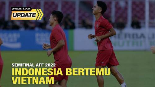 Liputan6 Update: Semifinal AFF 2022, Indonesia Bertemu Vietnam