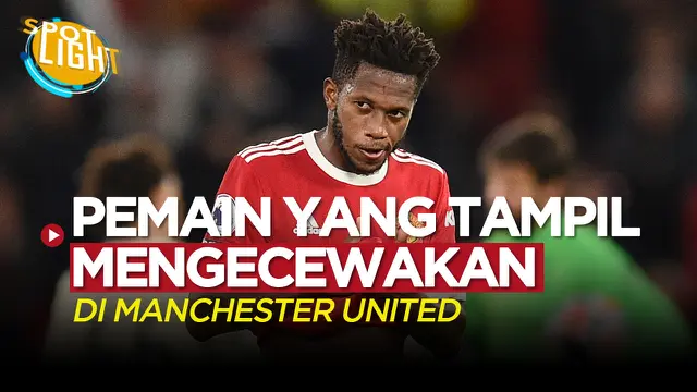 VIDEO: Termasuk Fred, Berikut 4 Pemain Manchester United yang Tampil Mengecewakan Musim Ini