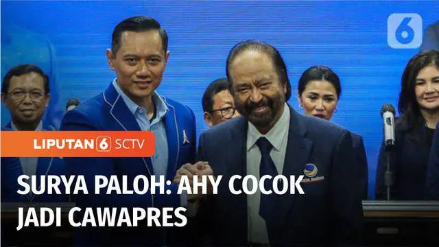 VIDEO: Surya Paloh Sebut AHY Cocok Jadi Cawapres, Namun Keputusan di Tangan Anies Baswedan