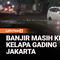 Banjir di Jalan Pegangsaan Dua, Kelapa Gading, Jakarta Utara, hingga Senin dini hari masih terbilang tinggi. Ketinggian air tercatat sekitar 30 sentimeter, bahkan di sejumlah titik mencapai lebih dari 40 sentimeter setelah wilayah tersebut kembali di...