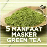 5 Manfaat Masker Green Tea