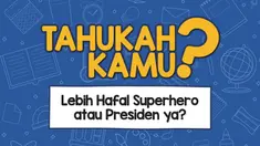 Kalau ditanya soal nama-nama Superhero atau Presiden, kira-kira kamu lebih hafal apa ya?