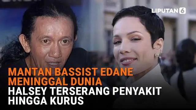 Mulai dari mantan bassist Edane meninggal dunia hingga Halsey terserang penyakit hingga kurus, berikut sejumlah berita menarik News Flash Showbiz Liputan6.com.