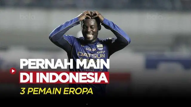 Berita Video, deretan pemain top Eropa yang pernah bermain di Indonesia
