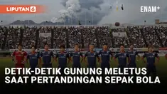 Gunung Meletus saat Pertandingan Sepak bola