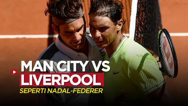 Berita video Liga Inggris soal persaingan Man City dengan Liverpool dibandingkan Jurgen Klopp seperti rivalitas antara Rafael Nadal dengan Roger Federer di dunia tenis.