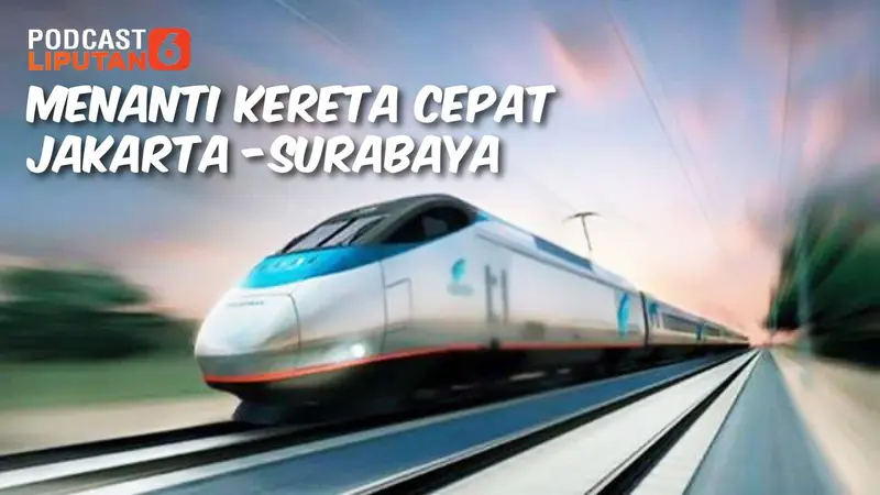 PODCAST Kereta Cepat Jakarta-Surabaya.