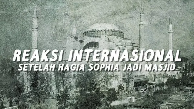 Baru-baru ini Presiden Turki telah memutuskan bangunan bersejarah Hagia Sophia menjadi masjid. Ini dia reaksi internasional setelah Hagia Sophia jadi masjid.