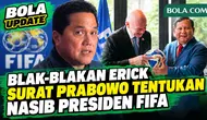 Erick PSSI Blak-blakan Surat Prabowo Soal Nasib Presiden FIFA Infantino: Saya Diminta Buat ...