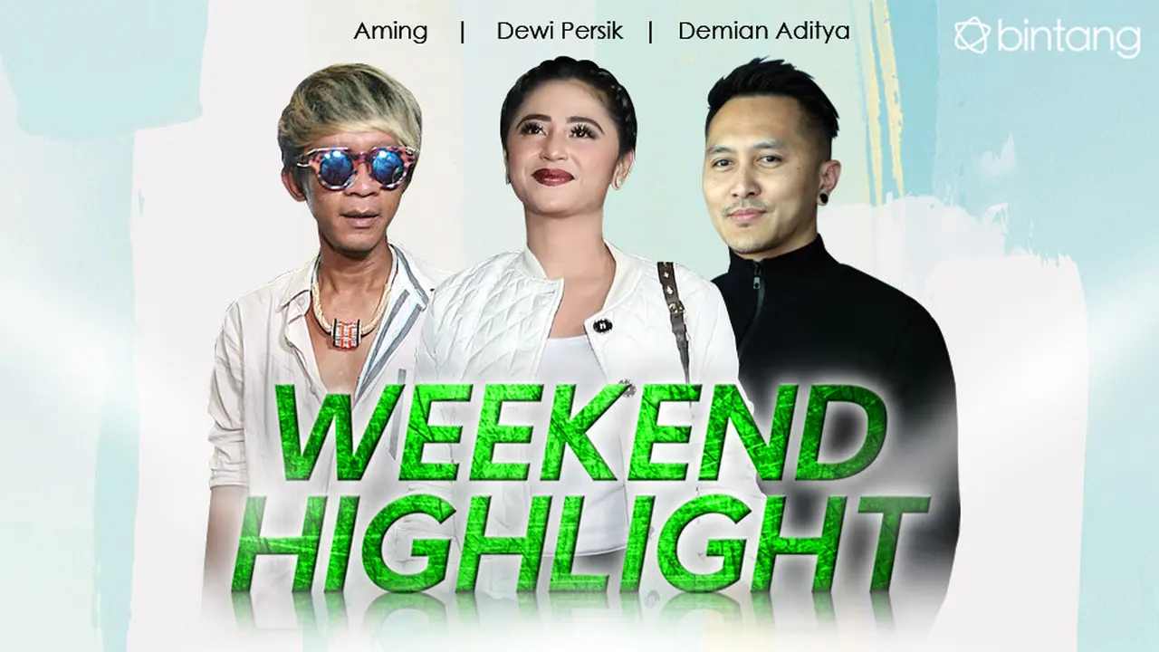 [Bintang] HL Weekend Highlight Aming, Dewi Perssik, Demian Aditya