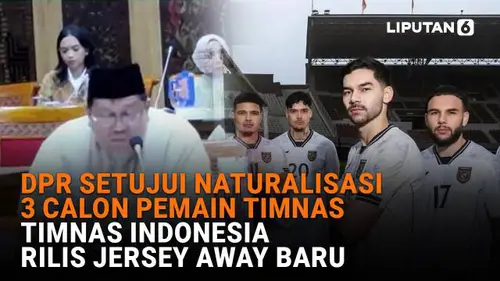 DPR Setujui Naturalisasi 3 Calon Pemain Timnas, Timnas Indonesia Rilis Jersey Away Baru