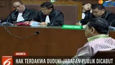 Jaksa juga menuntut dijatuhkannya pidana tambahan berupa dicabut hak terdakwa menduduki jabatan publik selama 5 tahun