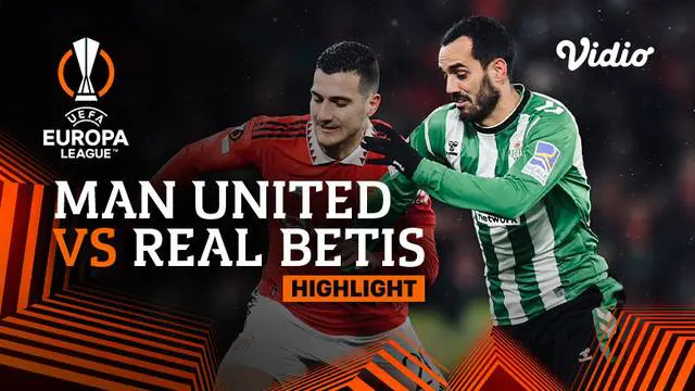 VIDEO: Highlights Liga Europa, Manchester United Taklukan Real Betis 4-1