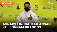 Teka-teki karir Asnawi Mangkualam Bahar di Korea Selatan akhirnya terjawab. Bek sayap timnas Indonesia itu resmi tinggalkan Klub K League 2, Ansan Greeners. Asnawi bergabung dengan klub K League 2 lainnya, Jeonnam Dragons.
