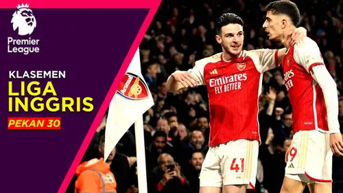 VIDEO: Klasemen Liga Inggris Pekan 30, Arsenal dan Liverpool Masih Bersaing Ketat