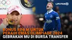 Bonus Rp 6 M untuk Peraih Emas Olimpiade 2024, Gebrakan Manchester United di Bursa Transfer