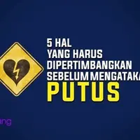 5 Hal yang Harus Dipertimbangkan Sebelum Mengatakan Putus