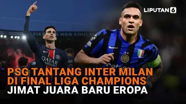 PSG Tantang Inter Milan di Final Liga Champions, Jimat Juara Baru Eropa