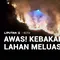 Awas! Kebakaran Lahan Meluas