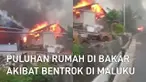 Puluhan rumah dibakar saat bentrok antar warga di Kecamatan Pulau Haruku, Kabupaten Maluku Tengah viral di media sosial.